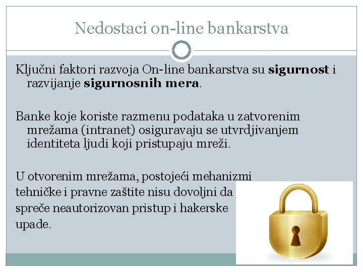 Nedostaci on-line bankarstva Ključni faktori razvoja On-line bankarstva su sigurnost i razvijanje sigurnosnih mera.