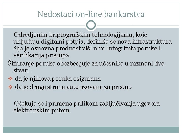 Nedostaci on-line bankarstva Odredjenim kriptografskim tehnologijama, koje uključuju digitalni potpis, definiše se nova infrastruktura