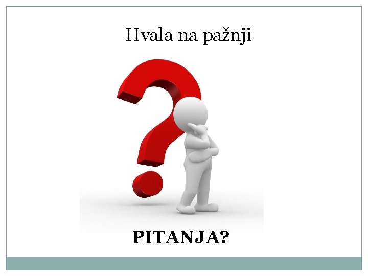 Hvala na pažnji PITANJA? 