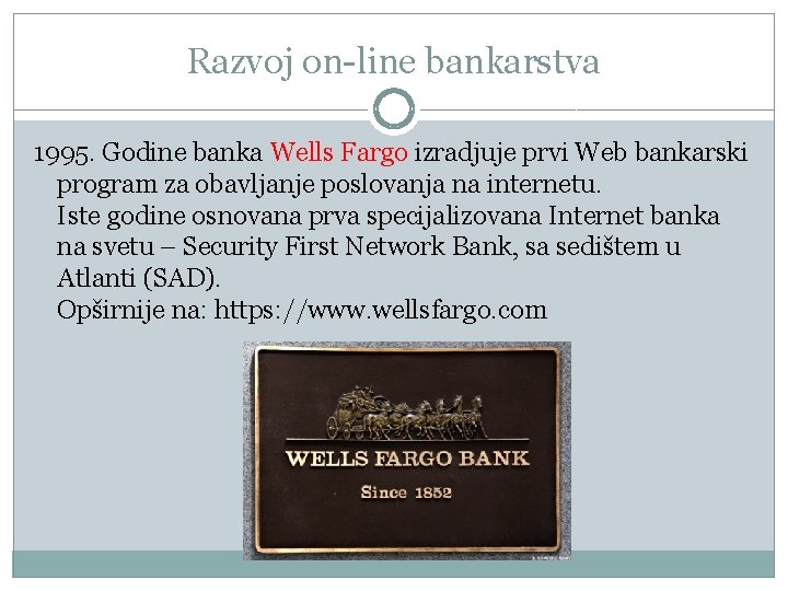 Razvoj on-line bankarstva 1995. Godine banka Wells Fargo izradjuje prvi Web bankarski program za