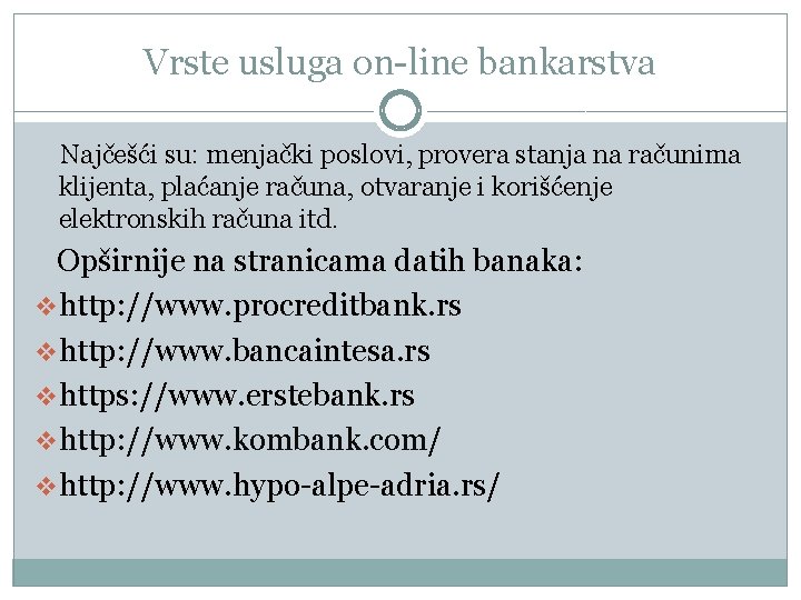 Vrste usluga on-line bankarstva Najčešći su: menjački poslovi, provera stanja na računima klijenta, plaćanje