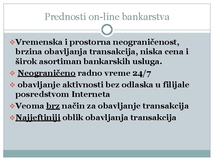 Prednosti on-line bankarstva v. Vremenska i prostorna neograničenost, brzina obavljanja transakcija, niska cena i