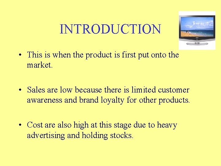 INTRODUCTION • This is when the product is first put onto the market. •