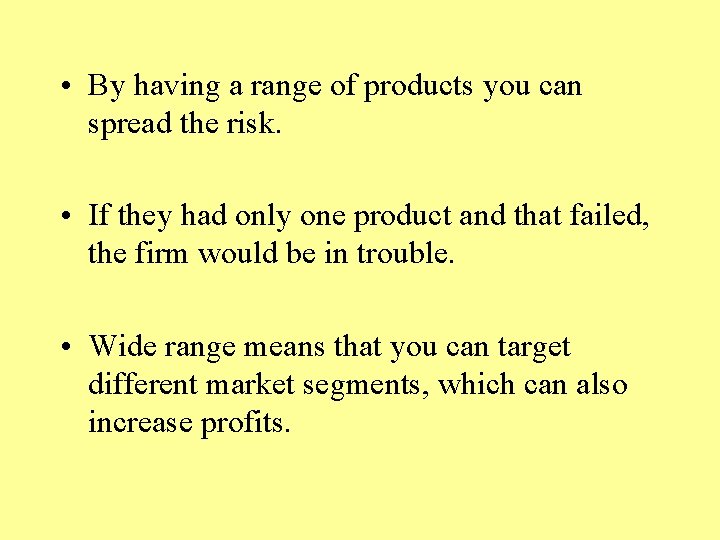  • By having a range of products you can spread the risk. •