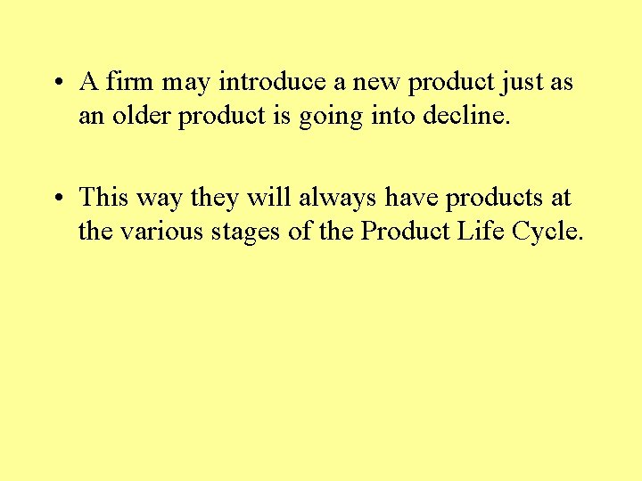  • A firm may introduce a new product just as an older product