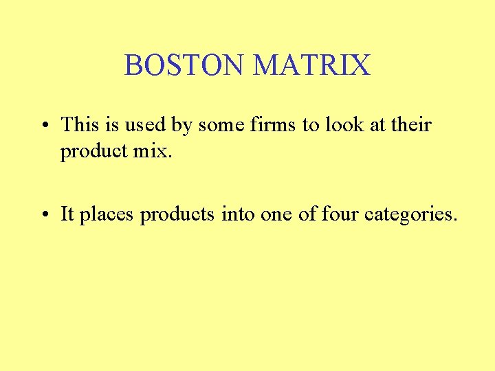 BOSTON MATRIX • This is used by some firms to look at their product