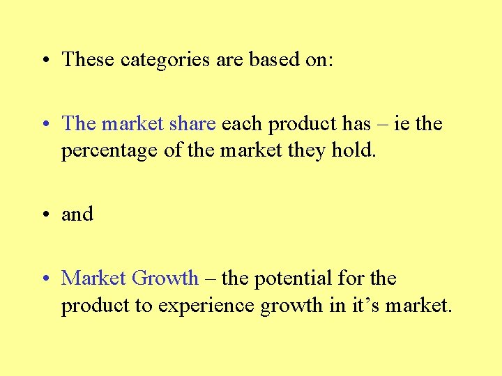  • These categories are based on: • The market share each product has