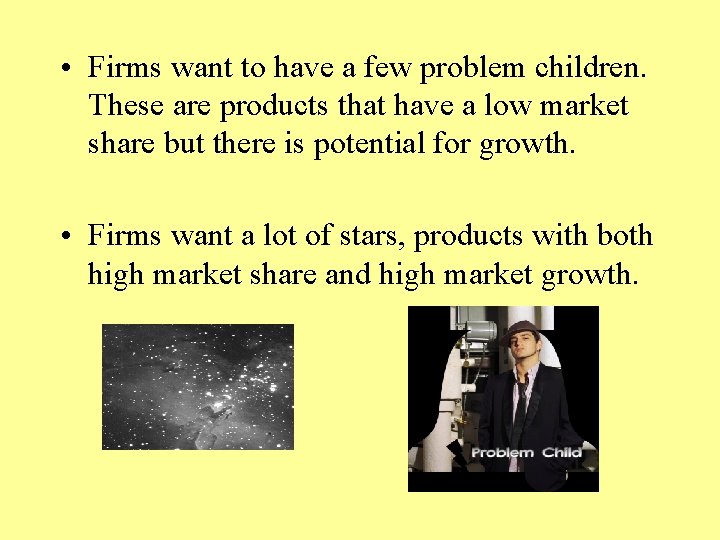  • Firms want to have a few problem children. These are products that