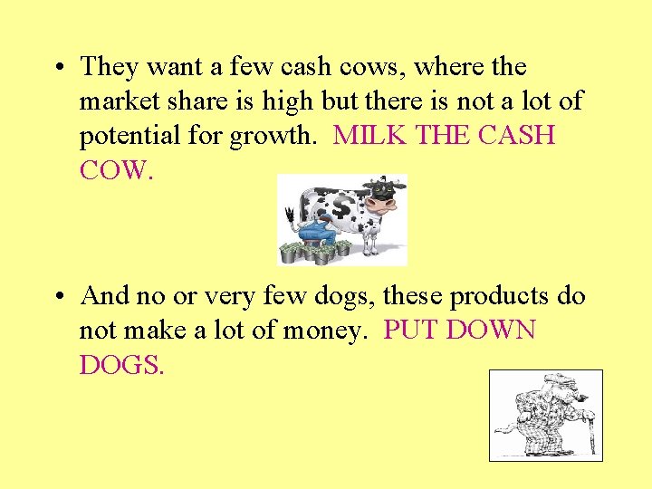  • They want a few cash cows, where the market share is high