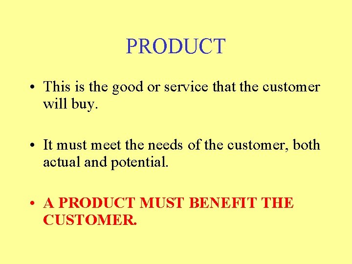 PRODUCT • This is the good or service that the customer will buy. •