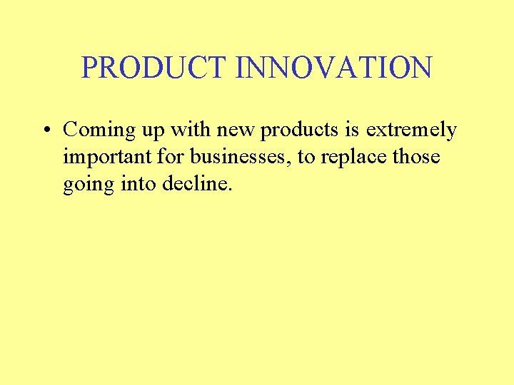 PRODUCT INNOVATION • Coming up with new products is extremely important for businesses, to