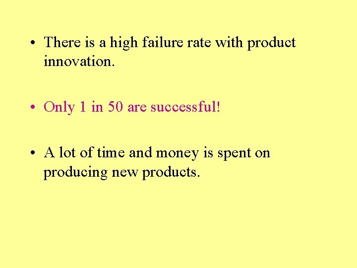  • There is a high failure rate with product innovation. • Only 1