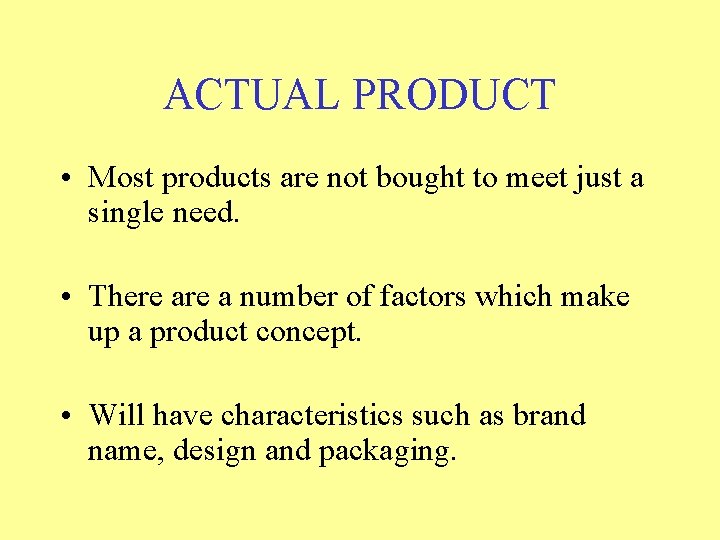 ACTUAL PRODUCT • Most products are not bought to meet just a single need.