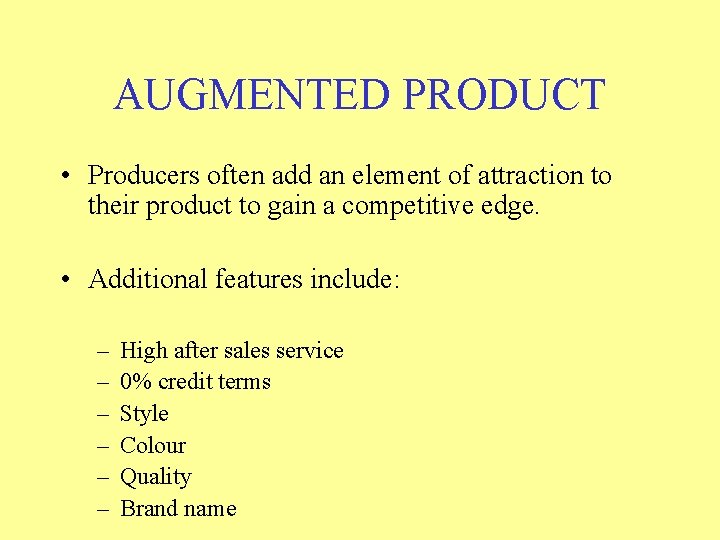 AUGMENTED PRODUCT • Producers often add an element of attraction to their product to