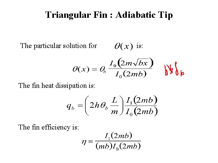 Triangular Fin : Adiabatic Tip The particular solution for The fin heat dissipation is: