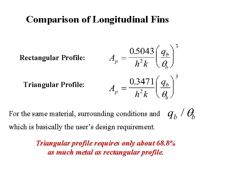 Comparison of Longitudinal Fins Rectangular Profile: Triangular Profile: For the same material, surrounding conditions