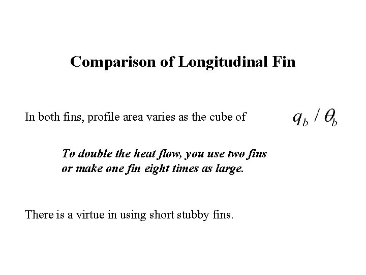 Comparison of Longitudinal Fin In both fins, profile area varies as the cube of