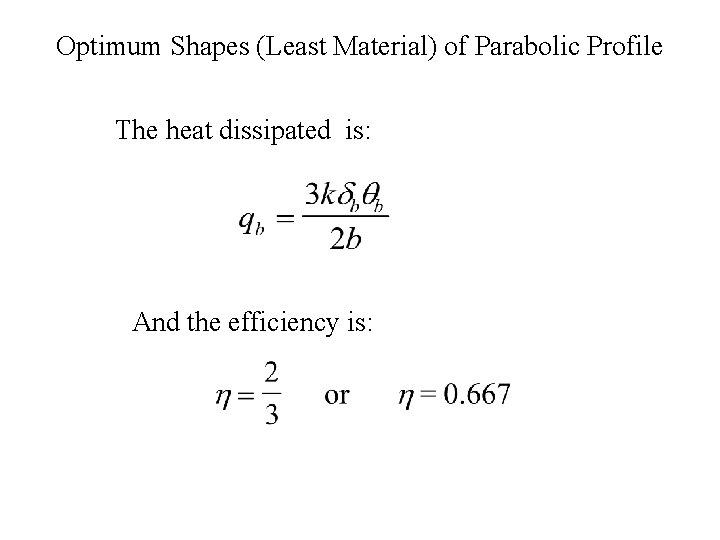 Optimum Shapes (Least Material) of Parabolic Profile The heat dissipated is: And the efficiency