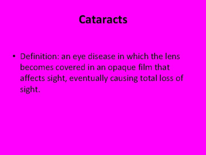 Cataracts • Definition: an eye disease in which the lens becomes covered in an