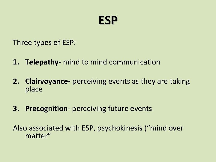 ESP Three types of ESP: 1. Telepathy- mind to mind communication 2. Clairvoyance- perceiving