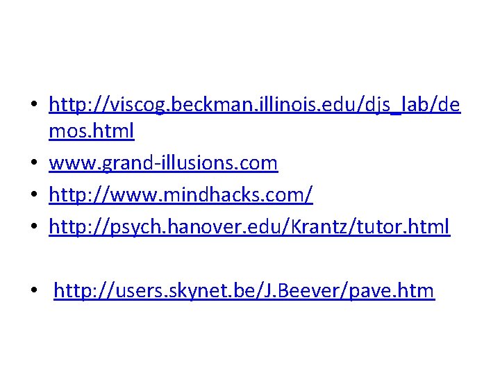  • http: //viscog. beckman. illinois. edu/djs_lab/de mos. html • www. grand-illusions. com •