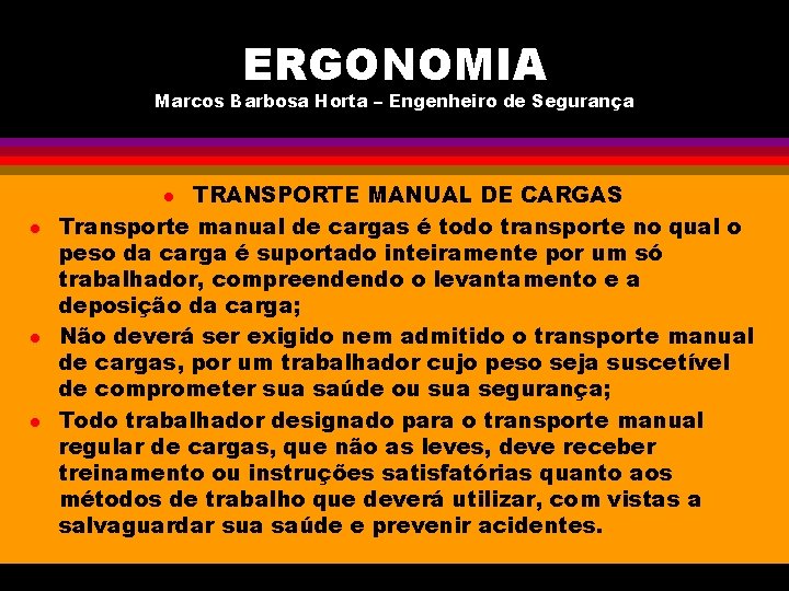 ERGONOMIA Marcos Barbosa Horta – Engenheiro de Segurança TRANSPORTE MANUAL DE CARGAS Transporte manual