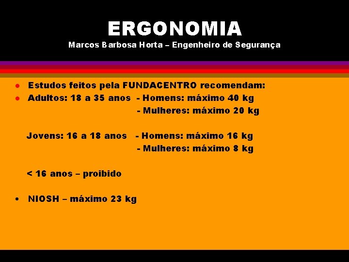 ERGONOMIA Marcos Barbosa Horta – Engenheiro de Segurança l l Estudos feitos pela FUNDACENTRO