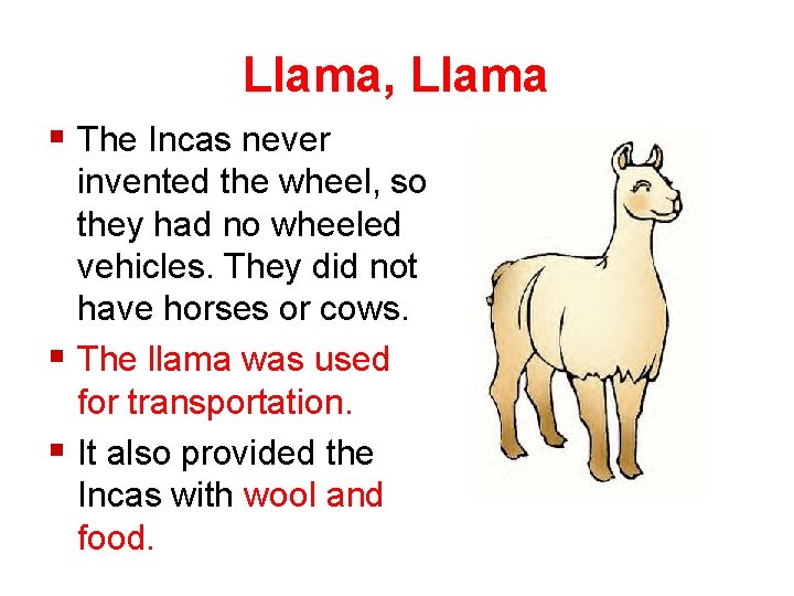 Llama, Llama § The Incas never invented the wheel, so they had no wheeled