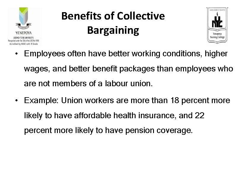 Benefits of Collective Bargaining • Employees often have better working conditions, higher wages, and