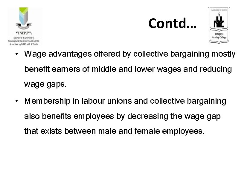 Contd… • Wage advantages offered by collective bargaining mostly benefit earners of middle and