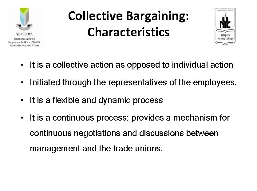 Collective Bargaining: Characteristics • It is a collective action as opposed to individual action