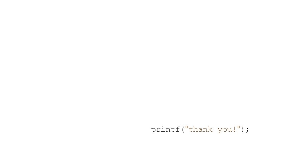 printf("thank you!"); 
