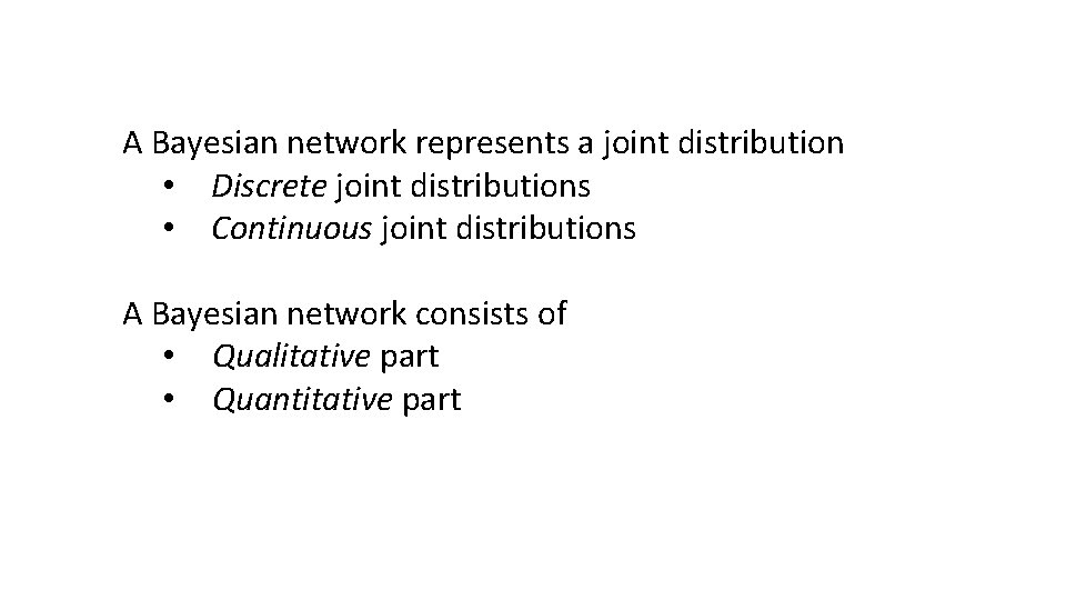 A Bayesian network represents a joint distribution • Discrete joint distributions • Continuous joint