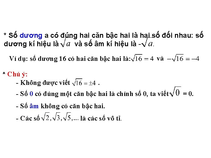 * Số dương a có đúng hai căn bậc hai là hai số đối