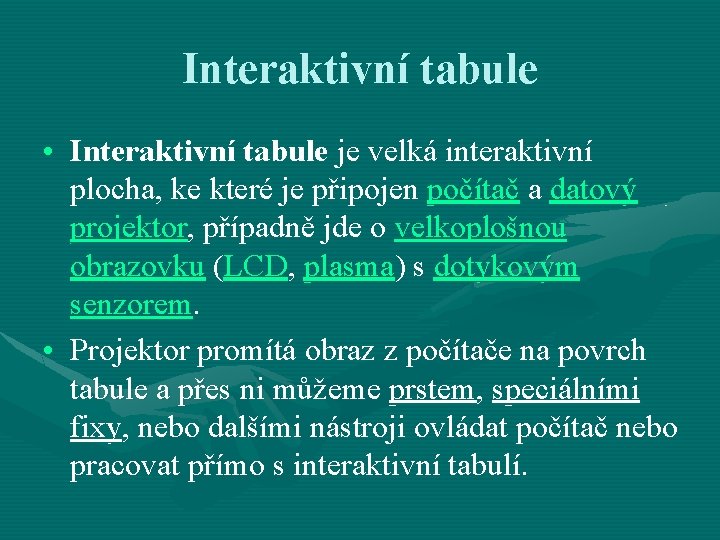 Interaktivní tabule • Interaktivní tabule je velká interaktivní plocha, ke které je připojen počítač