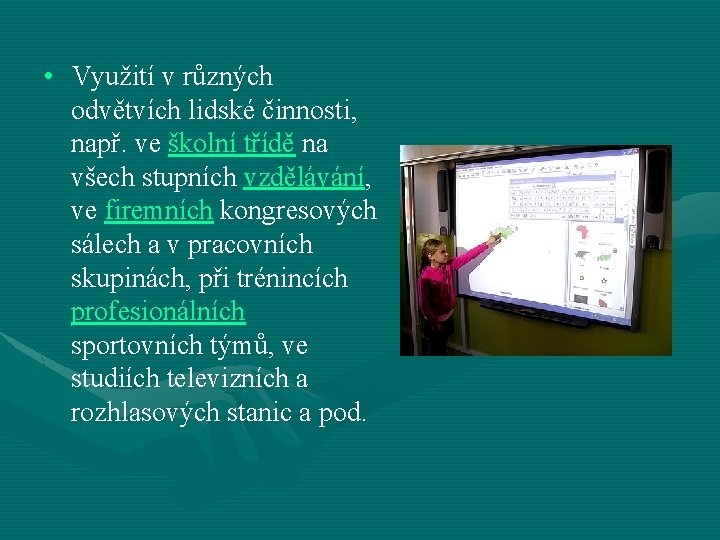  • Využití v různých odvětvích lidské činnosti, např. ve školní třídě na všech