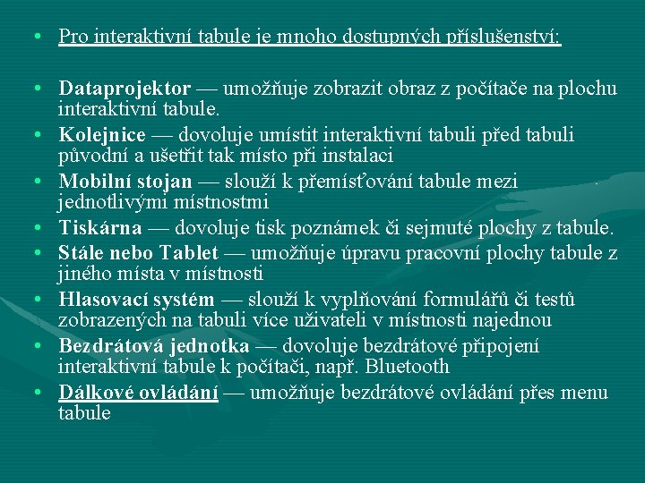  • Pro interaktivní tabule je mnoho dostupných příslušenství: • Dataprojektor — umožňuje zobrazit