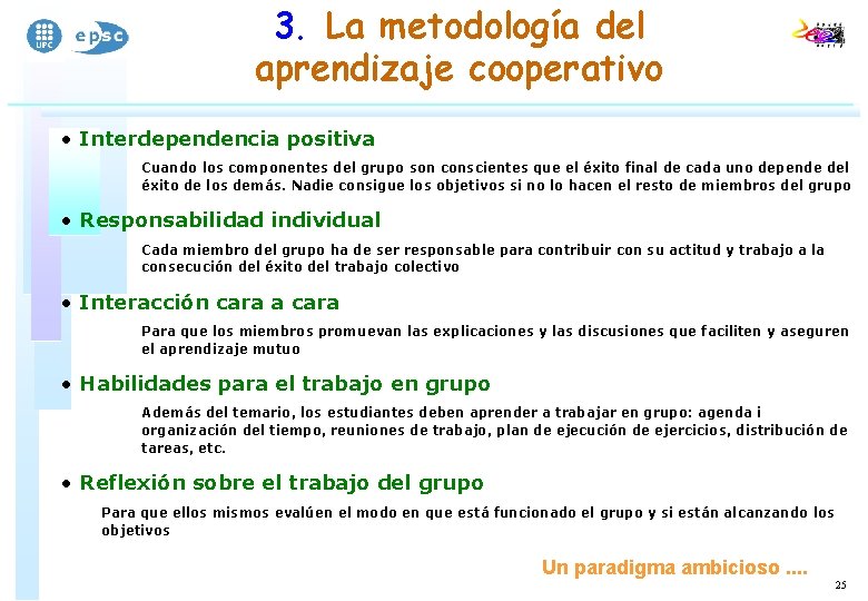 3. La metodología del aprendizaje cooperativo • Interdependencia positiva Cuando los componentes del grupo