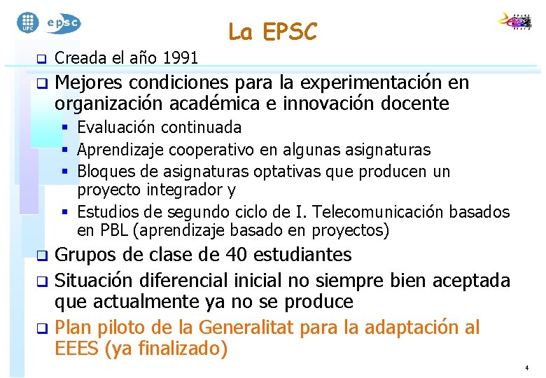 La EPSC q Creada el año 1991 q Mejores condiciones para la experimentación en