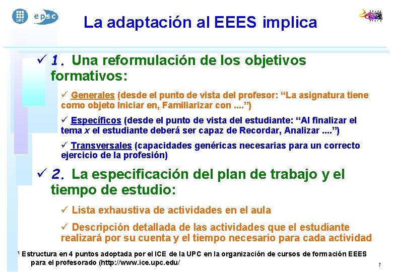 La adaptación al EEES implica ü 1. Una reformulación de los objetivos formativos: ü