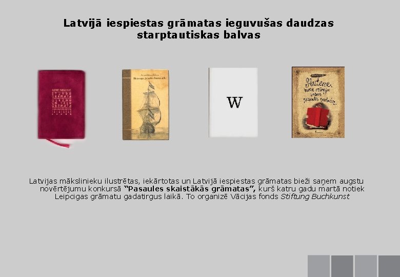 Latvijā iespiestas grāmatas ieguvušas daudzas starptautiskas balvas Latvijas mākslinieku ilustrētas, iekārtotas un Latvijā iespiestas