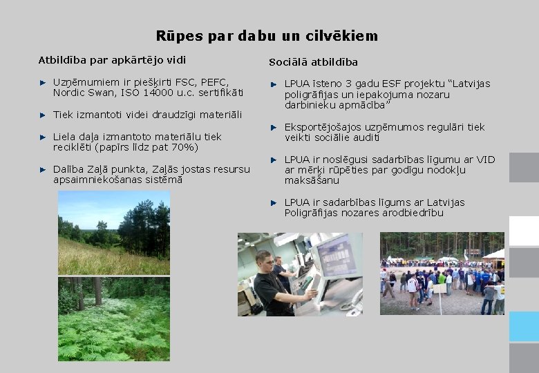 Rūpes par dabu un cilvēkiem Atbildība par apkārtējo vidi Uzņēmumiem ir piešķirti FSC, PEFC,