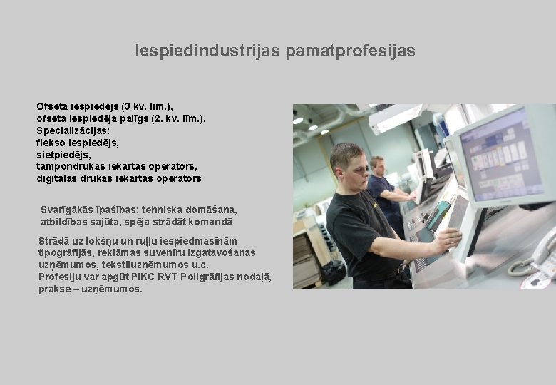 Iespiedindustrijas pamatprofesijas Ofseta iespiedējs (3 kv. līm. ), ofseta iespiedēja palīgs (2. kv. līm.