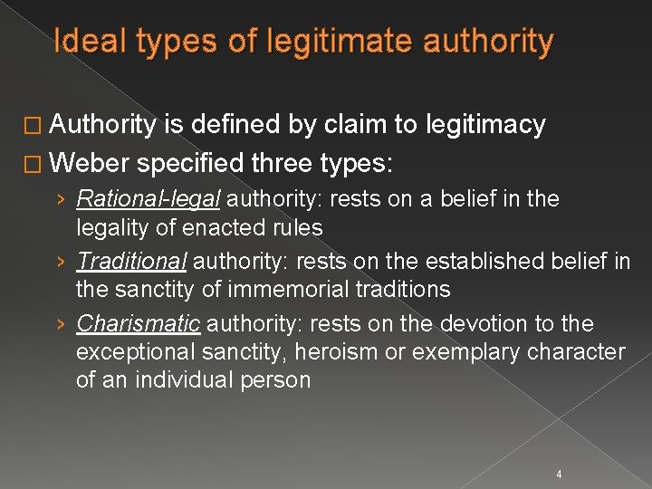 Ideal types of legitimate authority � Authority is defined by claim to legitimacy �