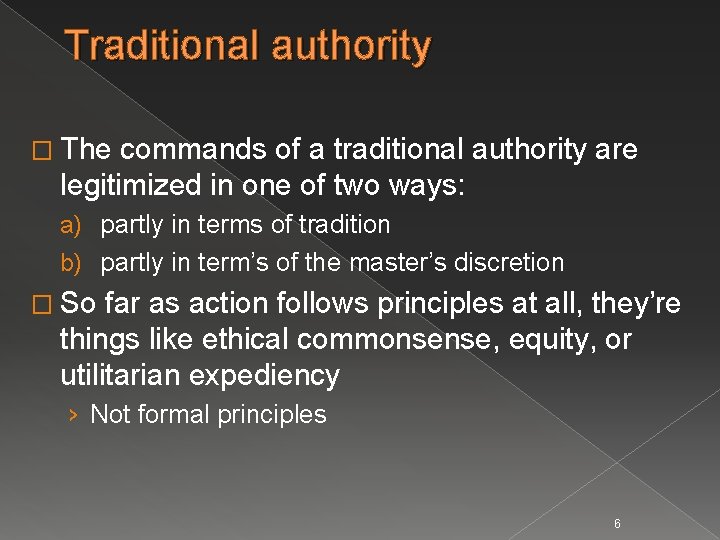Traditional authority � The commands of a traditional authority are legitimized in one of
