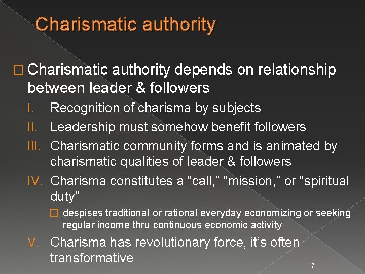 Charismatic authority � Charismatic authority depends on relationship between leader & followers I. Recognition