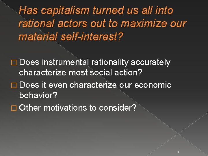 Has capitalism turned us all into rational actors out to maximize our material self-interest?