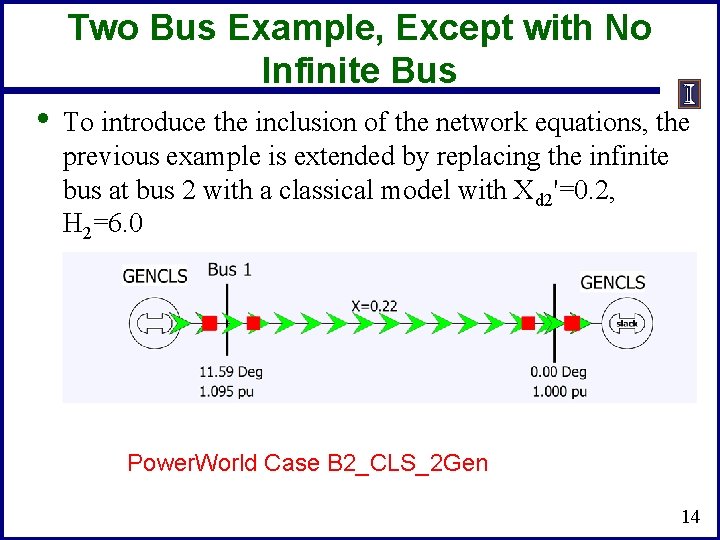 Two Bus Example, Except with No Infinite Bus • To introduce the inclusion of