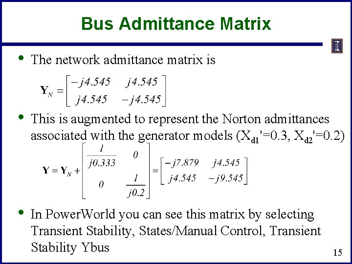 Bus Admittance Matrix • The network admittance matrix is • This is augmented to