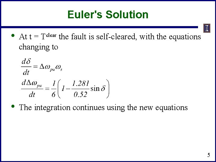 Euler's Solution • At t = Tclear the fault is self-cleared, with the equations